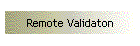 Remote Validaton